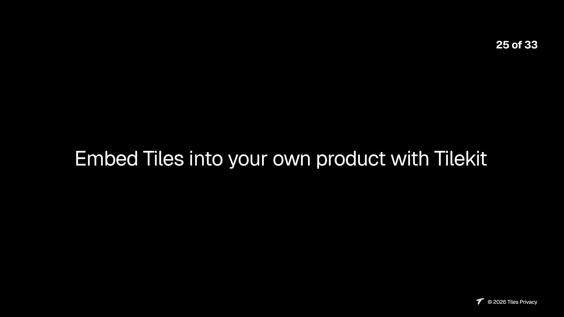 Slide 25: Embed Tiles into your own product with Tilekit